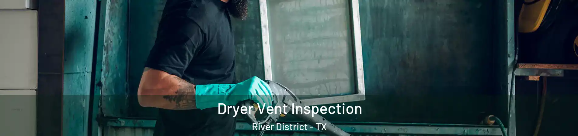 Dryer Vent Inspection River District - TX