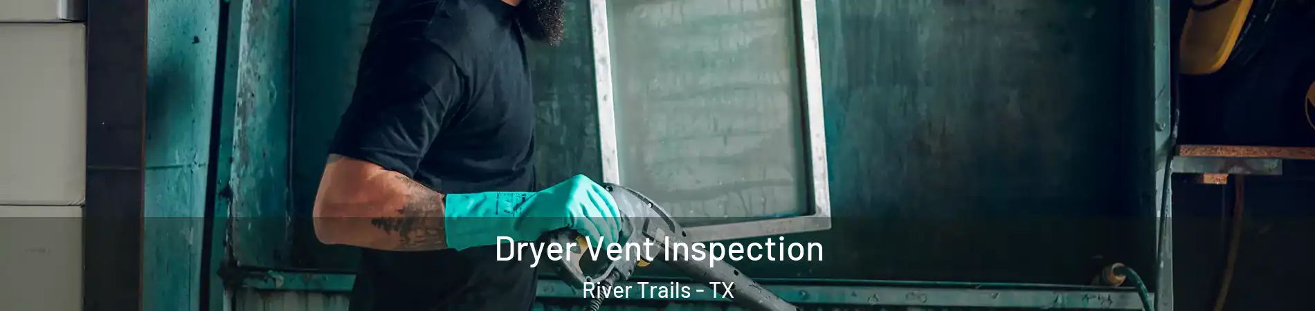 Dryer Vent Inspection River Trails - TX