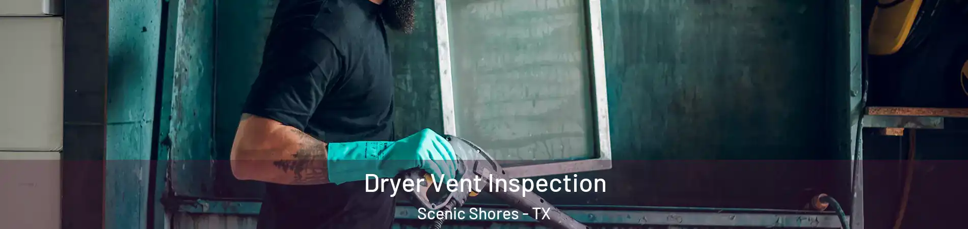 Dryer Vent Inspection Scenic Shores - TX