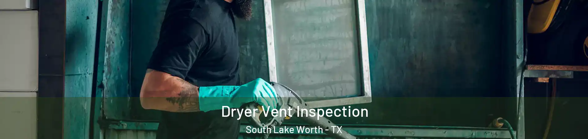 Dryer Vent Inspection South Lake Worth - TX