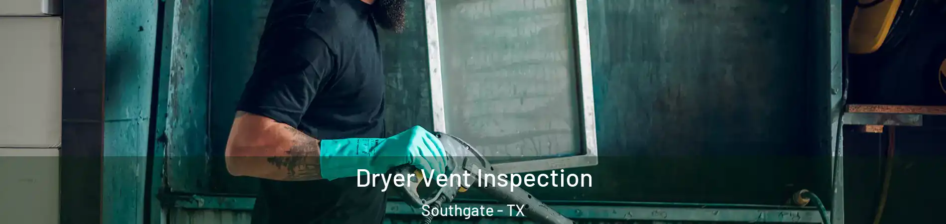 Dryer Vent Inspection Southgate - TX