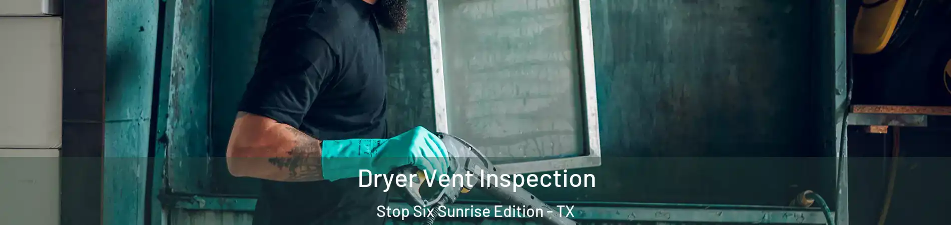 Dryer Vent Inspection Stop Six Sunrise Edition - TX