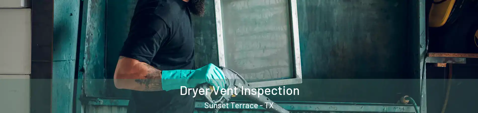 Dryer Vent Inspection Sunset Terrace - TX