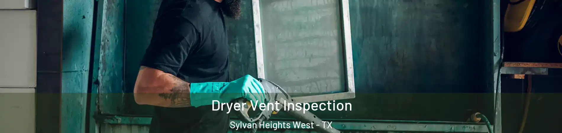 Dryer Vent Inspection Sylvan Heights West - TX