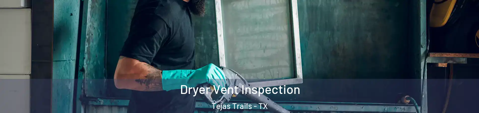 Dryer Vent Inspection Tejas Trails - TX