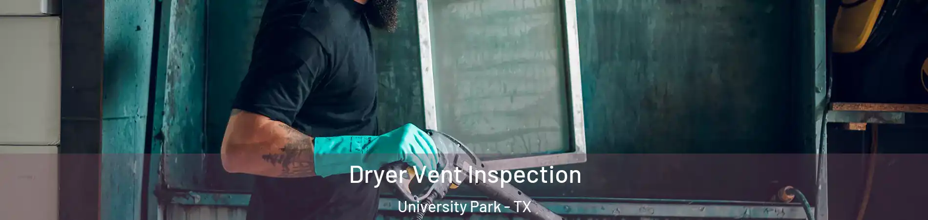Dryer Vent Inspection University Park - TX