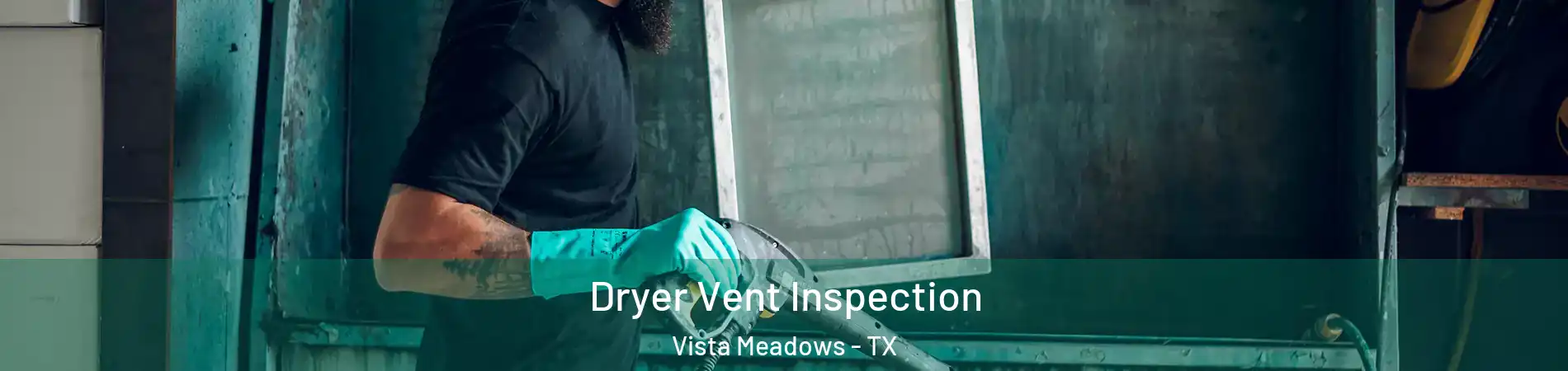 Dryer Vent Inspection Vista Meadows - TX