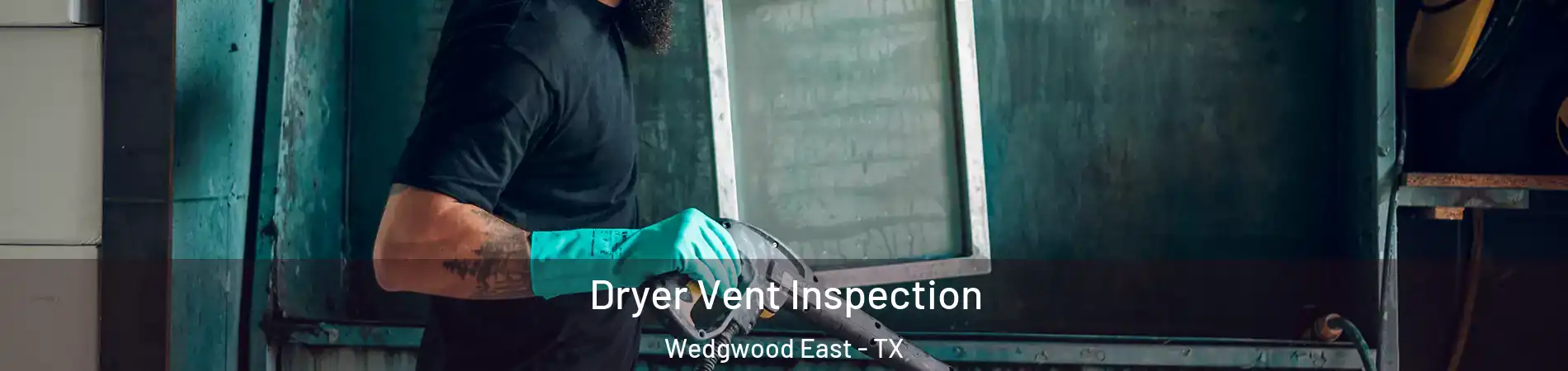 Dryer Vent Inspection Wedgwood East - TX