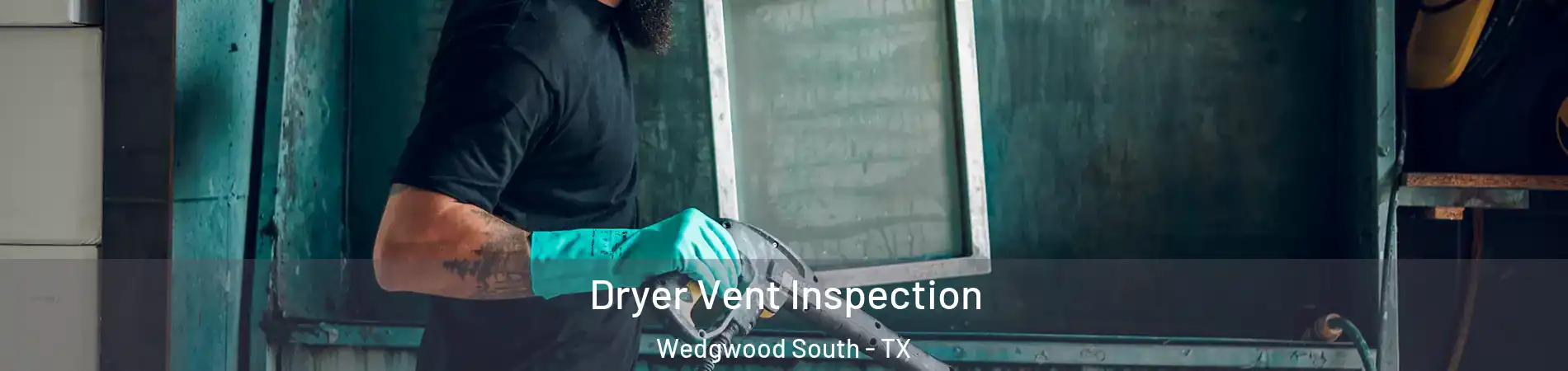 Dryer Vent Inspection Wedgwood South - TX
