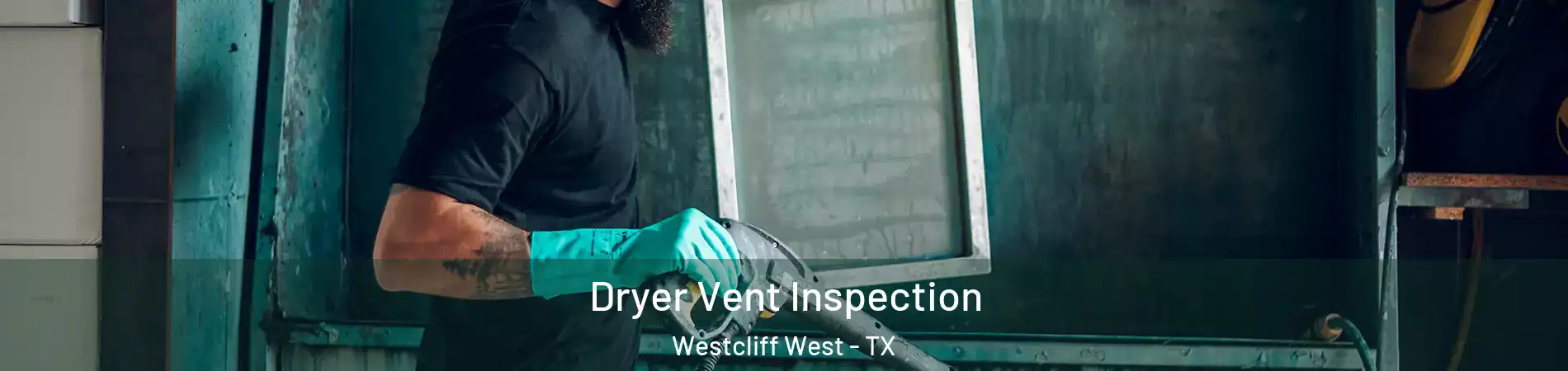Dryer Vent Inspection Westcliff West - TX