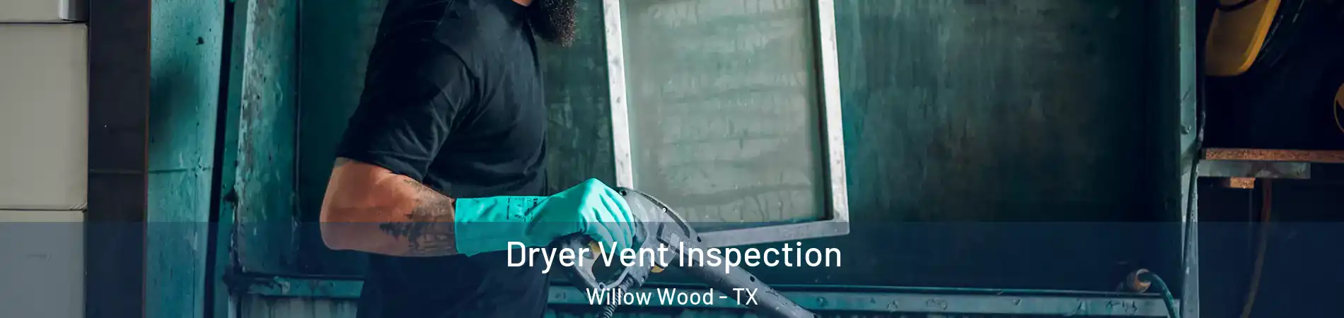Dryer Vent Inspection Willow Wood - TX