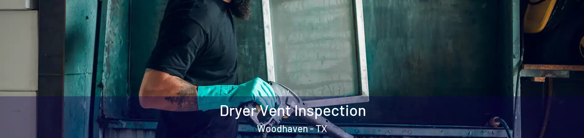 Dryer Vent Inspection Woodhaven - TX