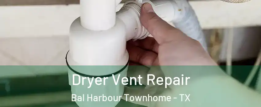 Dryer Vent Repair Bal Harbour Townhome - TX