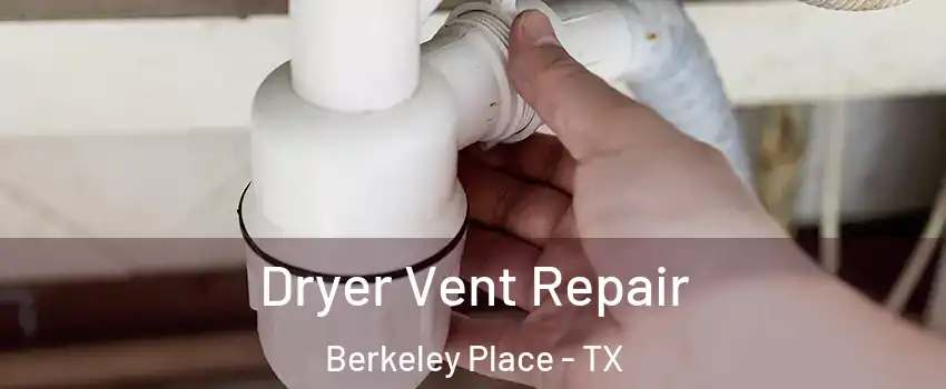 Dryer Vent Repair Berkeley Place - TX