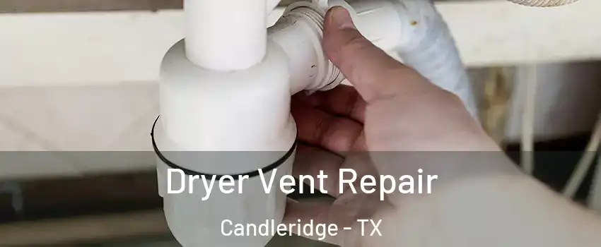 Dryer Vent Repair Candleridge - TX