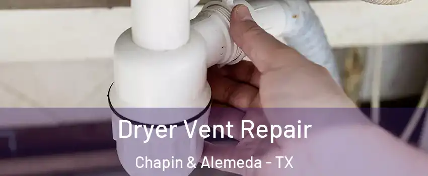 Dryer Vent Repair Chapin & Alemeda - TX