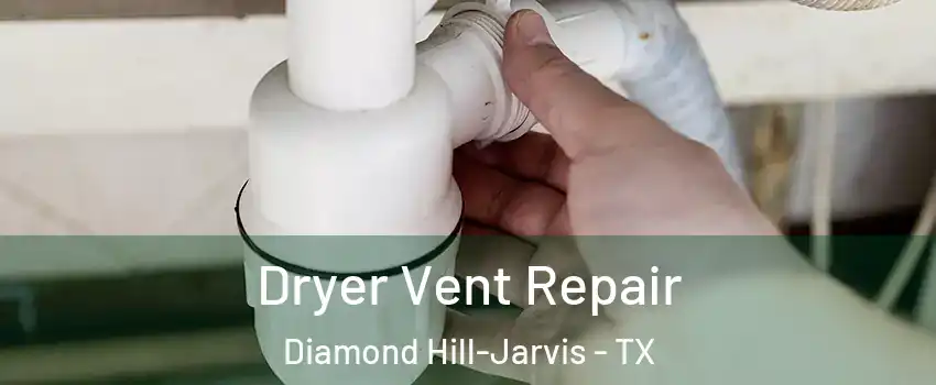 Dryer Vent Repair Diamond Hill-Jarvis - TX
