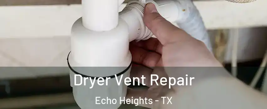 Dryer Vent Repair Echo Heights - TX