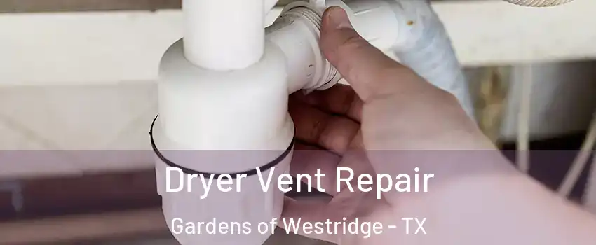 Dryer Vent Repair Gardens of Westridge - TX