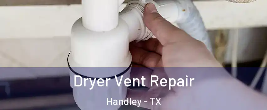 Dryer Vent Repair Handley - TX