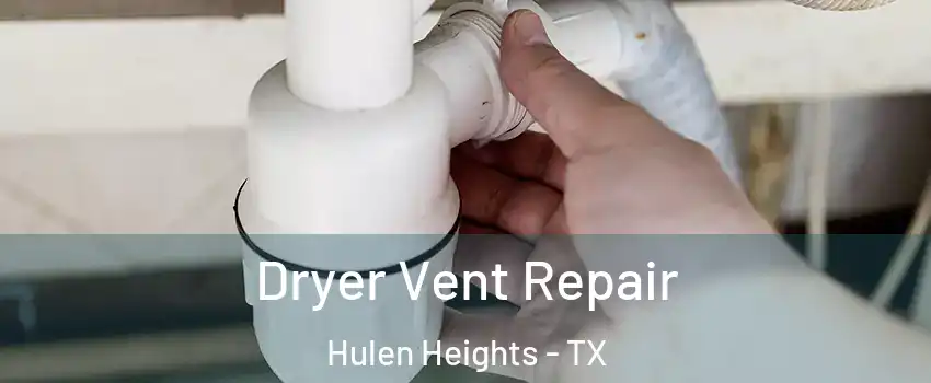 Dryer Vent Repair Hulen Heights - TX