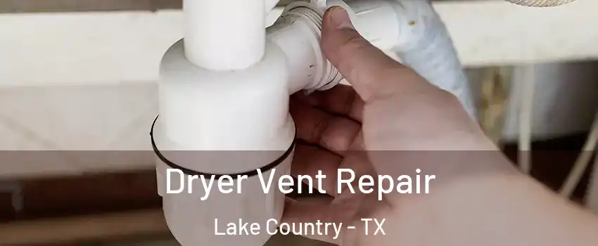 Dryer Vent Repair Lake Country - TX