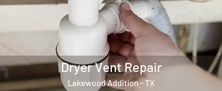 Dryer Vent Repair Lakewood Addition - TX