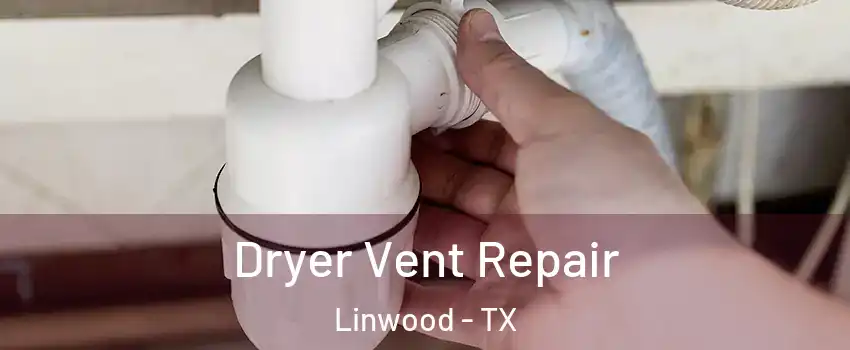 Dryer Vent Repair Linwood - TX
