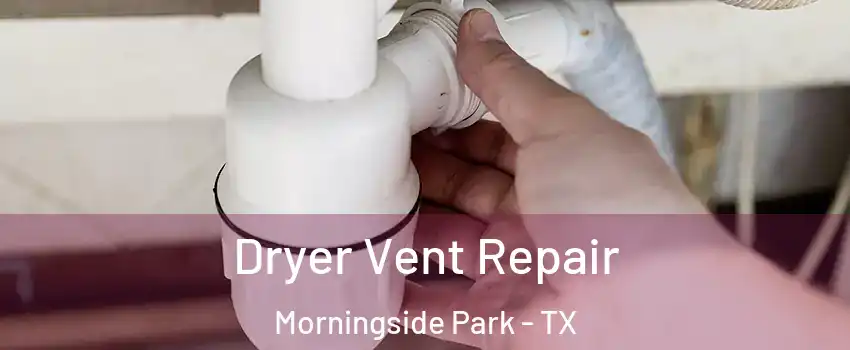 Dryer Vent Repair Morningside Park - TX