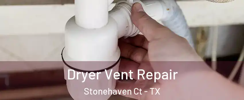 Dryer Vent Repair Stonehaven Ct - TX