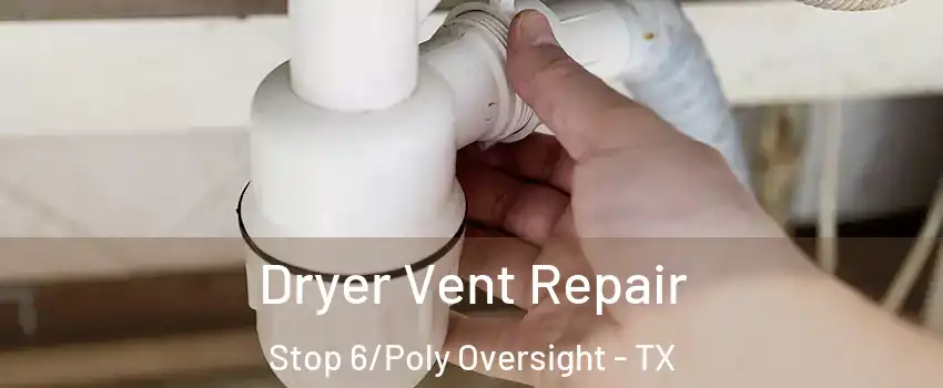 Dryer Vent Repair Stop 6/Poly Oversight - TX