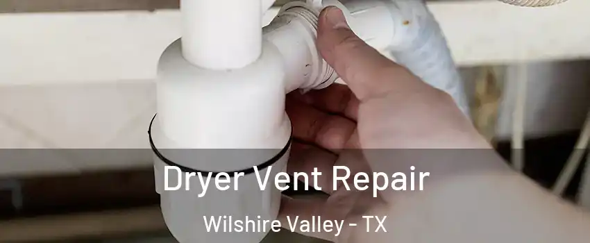 Dryer Vent Repair Wilshire Valley - TX