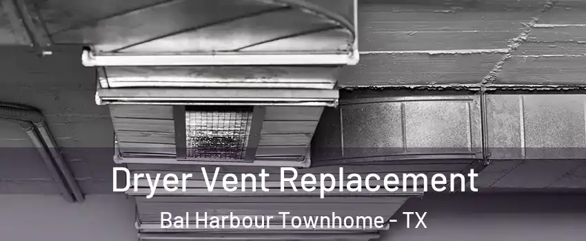 Dryer Vent Replacement Bal Harbour Townhome - TX
