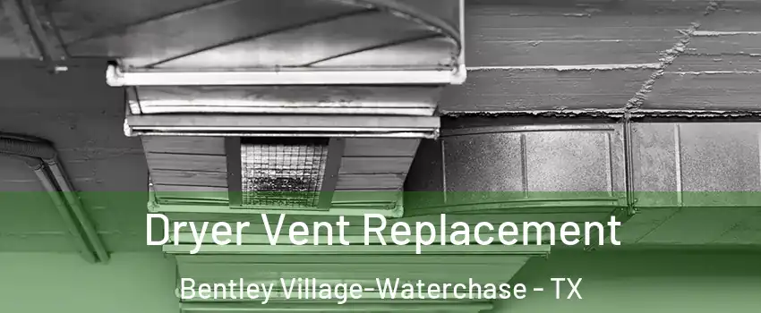 Dryer Vent Replacement Bentley Village-Waterchase - TX