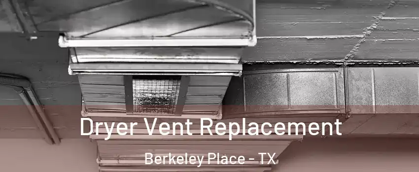 Dryer Vent Replacement Berkeley Place - TX