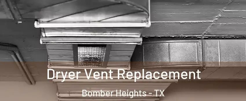 Dryer Vent Replacement Bomber Heights - TX