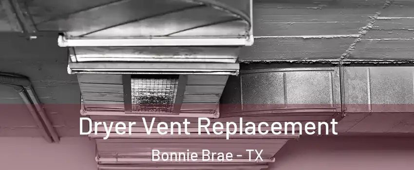 Dryer Vent Replacement Bonnie Brae - TX