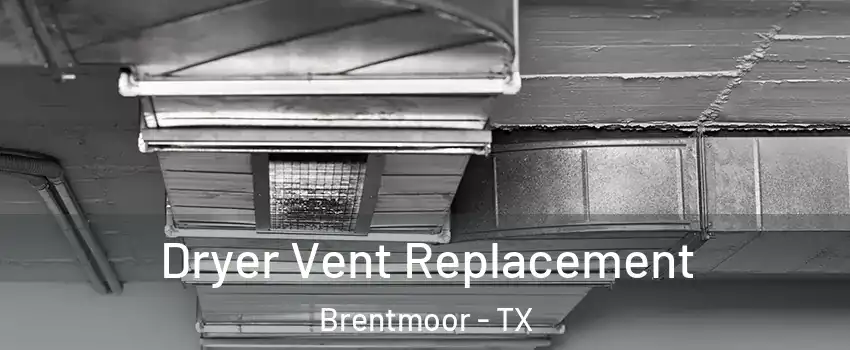Dryer Vent Replacement Brentmoor - TX