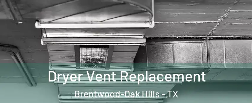 Dryer Vent Replacement Brentwood-Oak Hills - TX