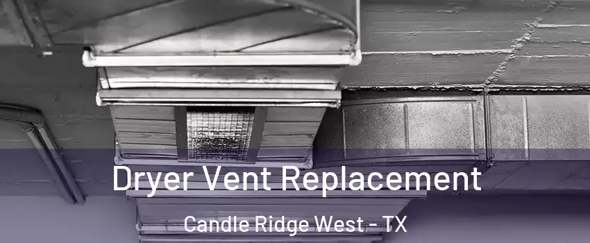Dryer Vent Replacement Candle Ridge West - TX