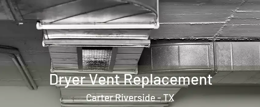 Dryer Vent Replacement Carter Riverside - TX