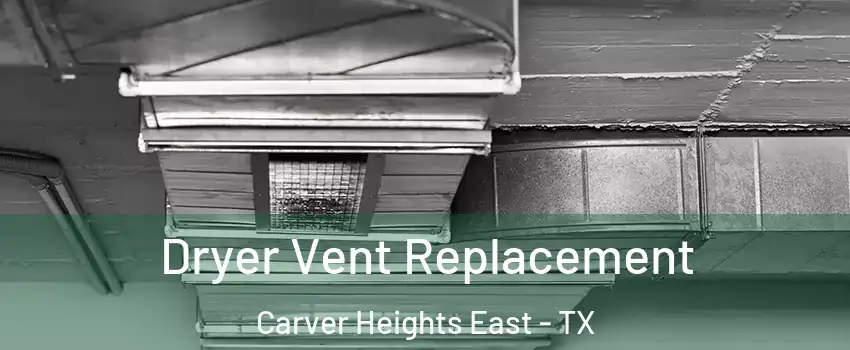 Dryer Vent Replacement Carver Heights East - TX