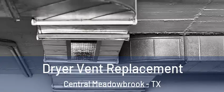 Dryer Vent Replacement Central Meadowbrook - TX