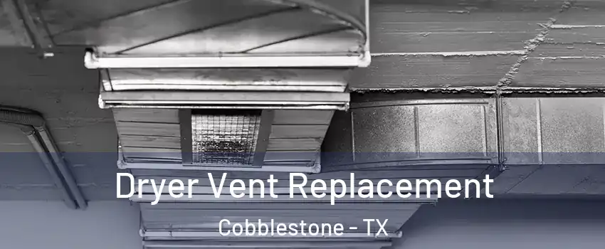 Dryer Vent Replacement Cobblestone - TX