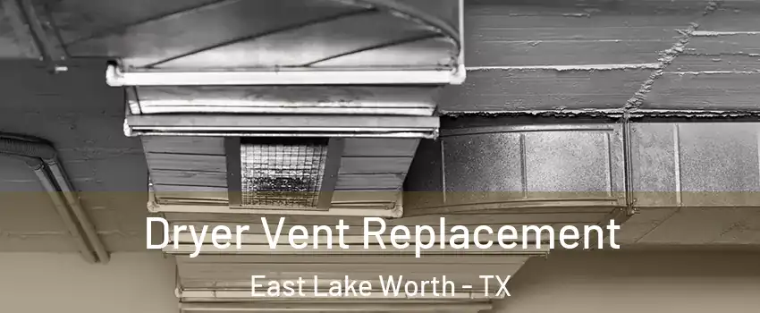 Dryer Vent Replacement East Lake Worth - TX