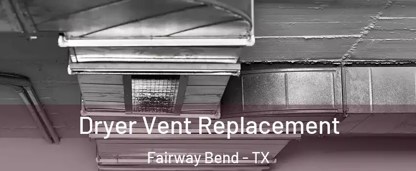 Dryer Vent Replacement Fairway Bend - TX