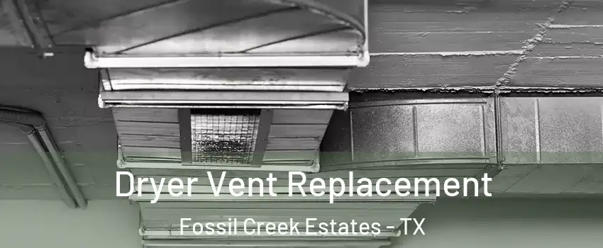 Dryer Vent Replacement Fossil Creek Estates - TX