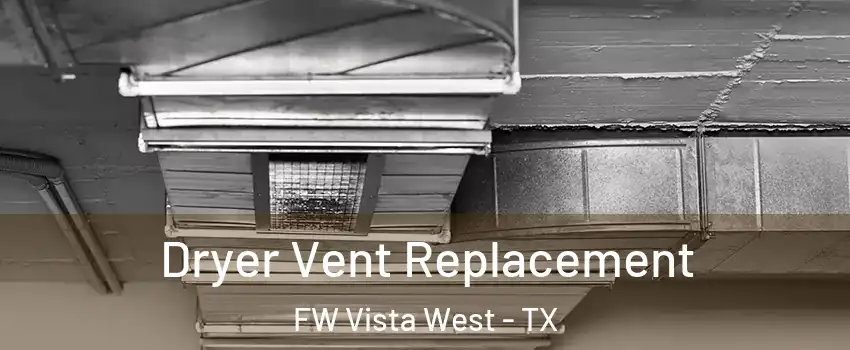 Dryer Vent Replacement FW Vista West - TX