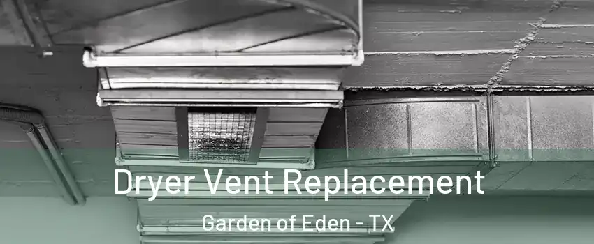 Dryer Vent Replacement Garden of Eden - TX