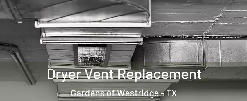 Dryer Vent Replacement Gardens of Westridge - TX